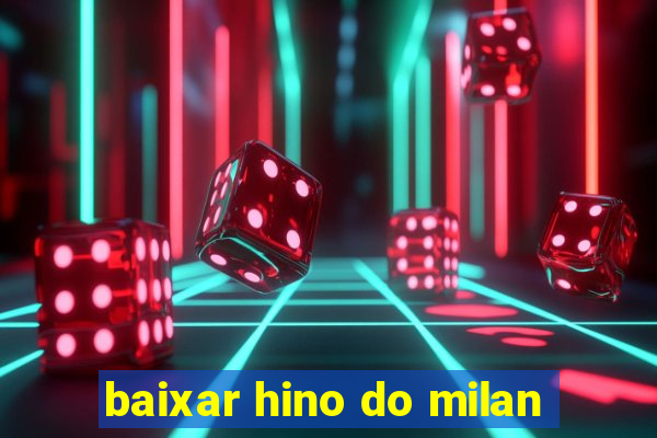 baixar hino do milan